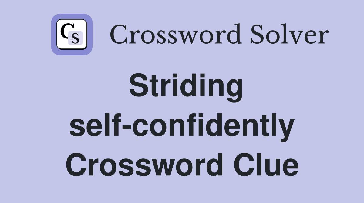 Striding self-confidently Crossword Clue