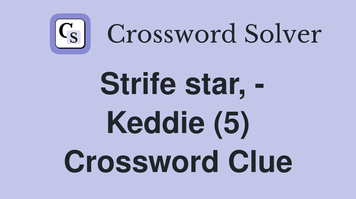 Strife star, - Keddie (5) Crossword Clue