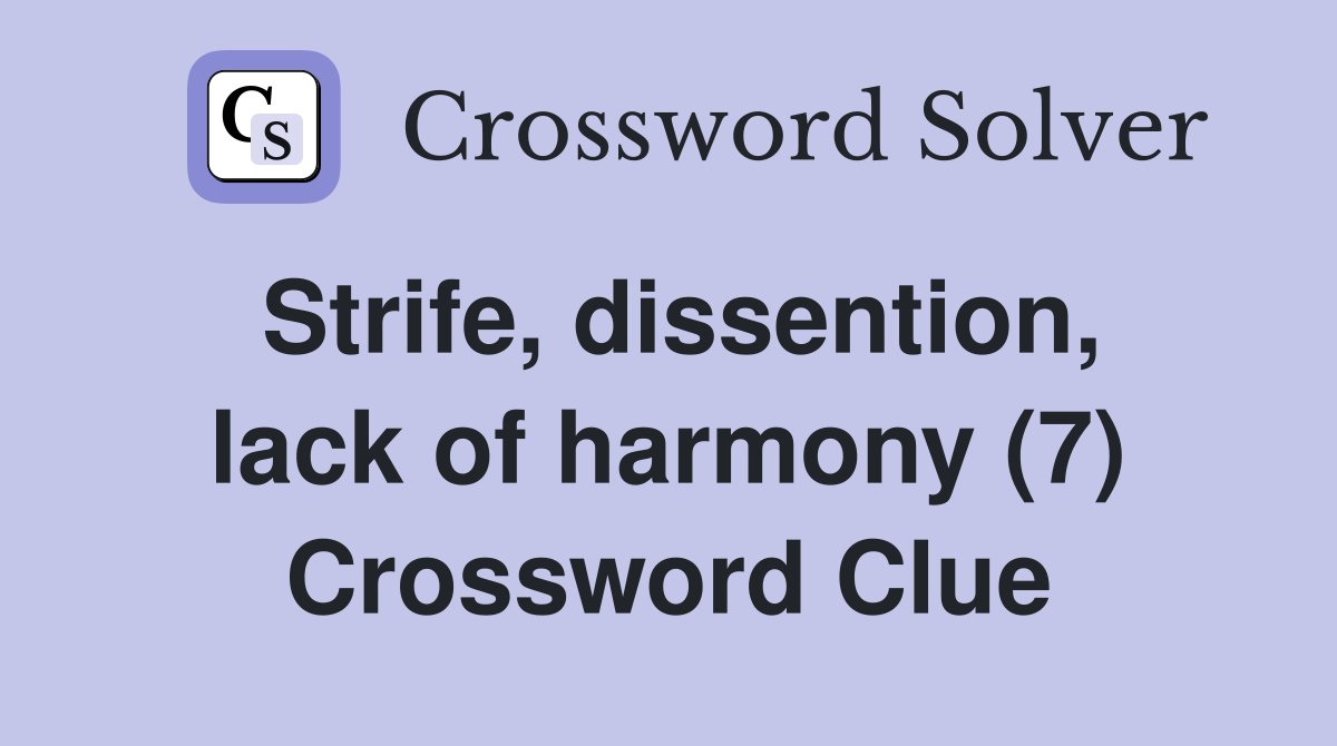 Strife, dissention, lack of harmony (7) Crossword Clue