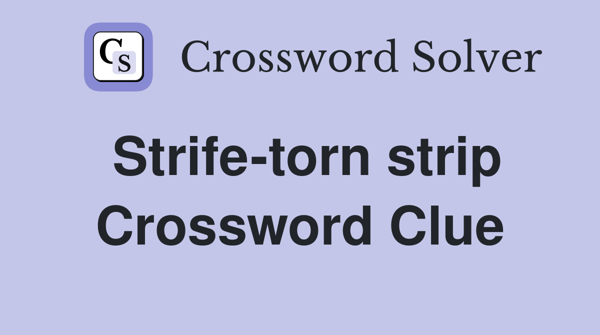 Strife-torn strip Crossword Clue