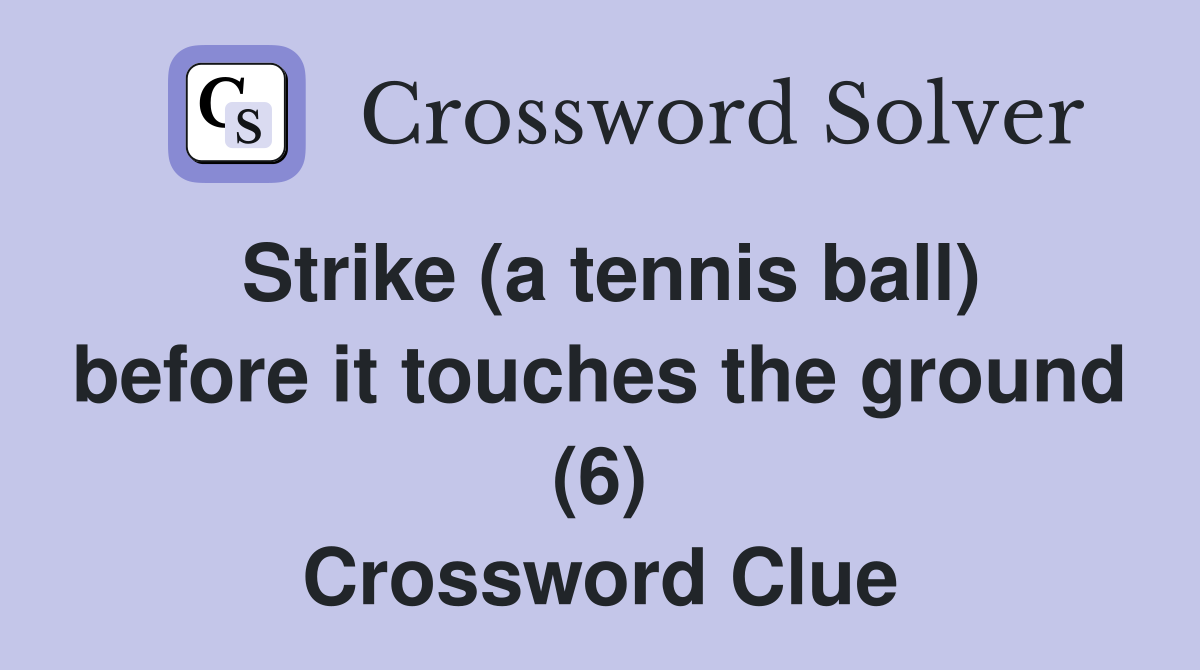 Strike (a tennis ball) before it touches the ground (6) Crossword Clue