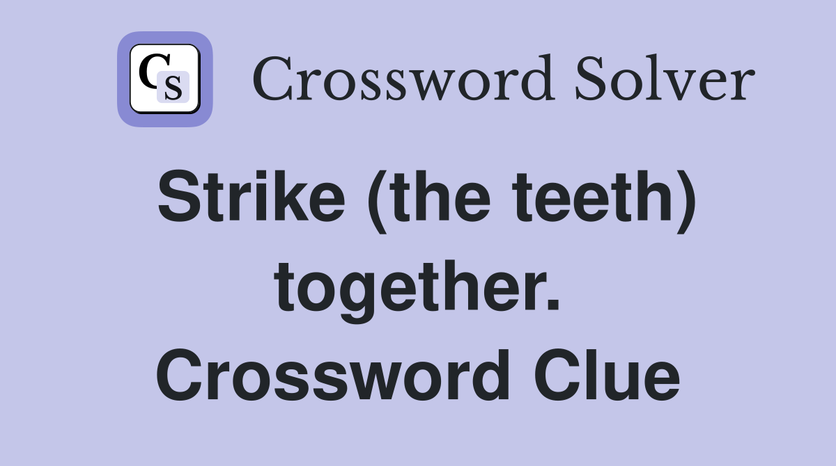 Strike (the teeth) together. Crossword Clue