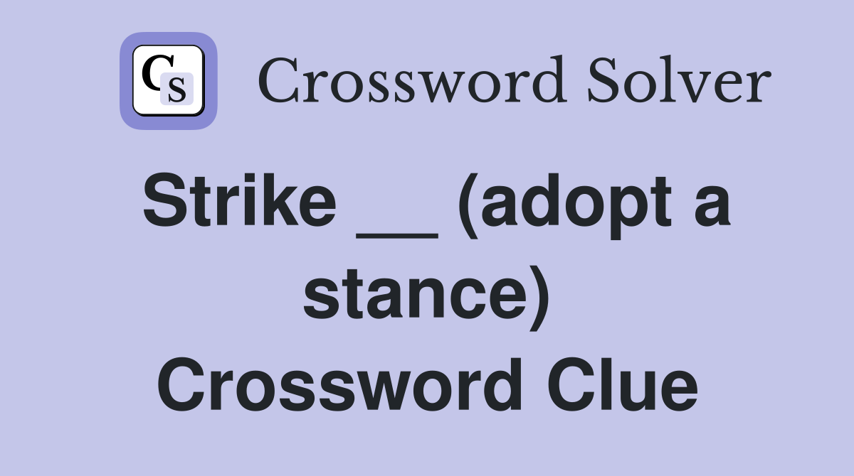 Strike __ (adopt a stance) Crossword Clue