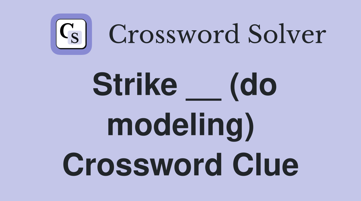 Strike __ (do modeling) Crossword Clue