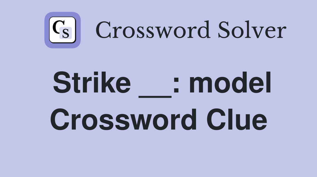 Strike __: model Crossword Clue