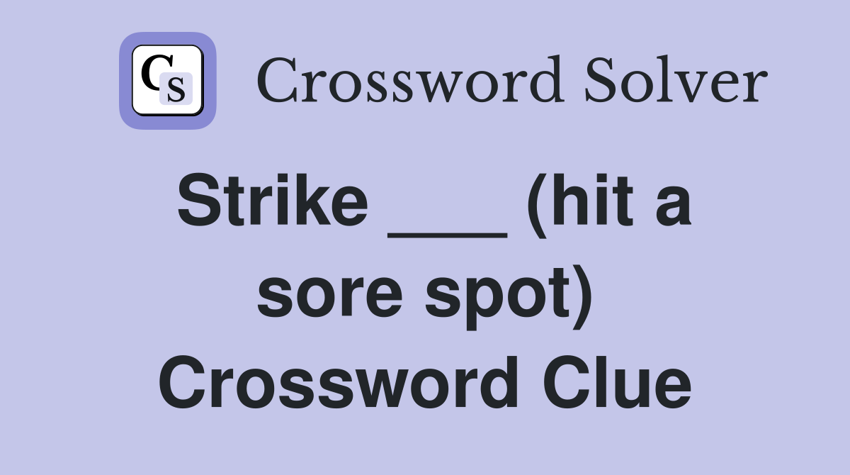 Strike ___ (hit a sore spot) Crossword Clue