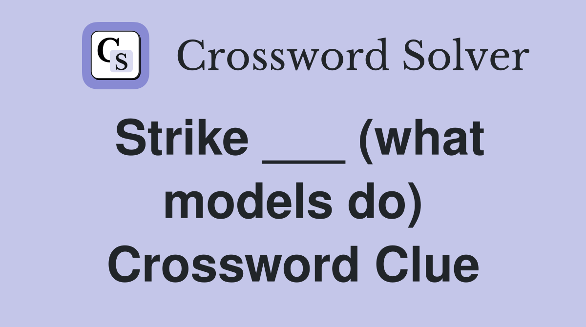 Strike ___ (what models do) Crossword Clue