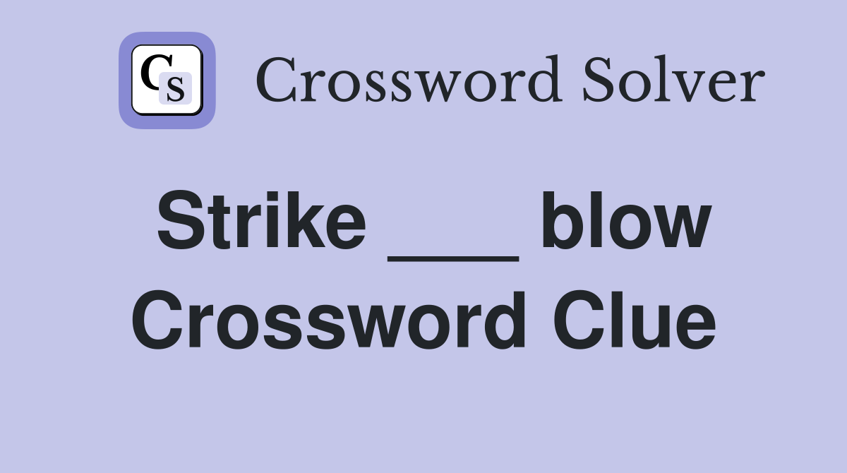 Strike ___ blow Crossword Clue