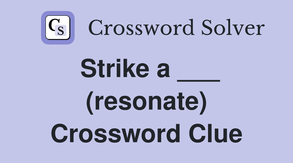 Strike a ___ (resonate) Crossword Clue