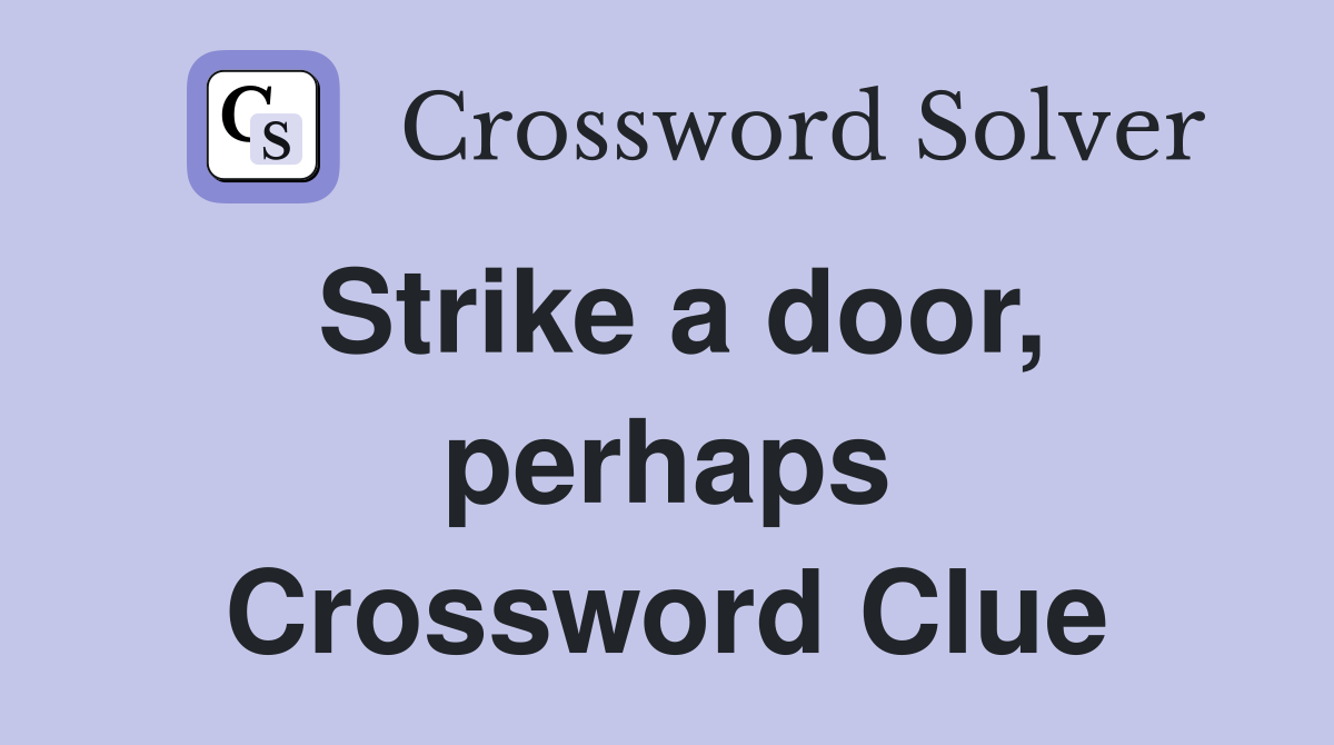 Strike a door, perhaps Crossword Clue
