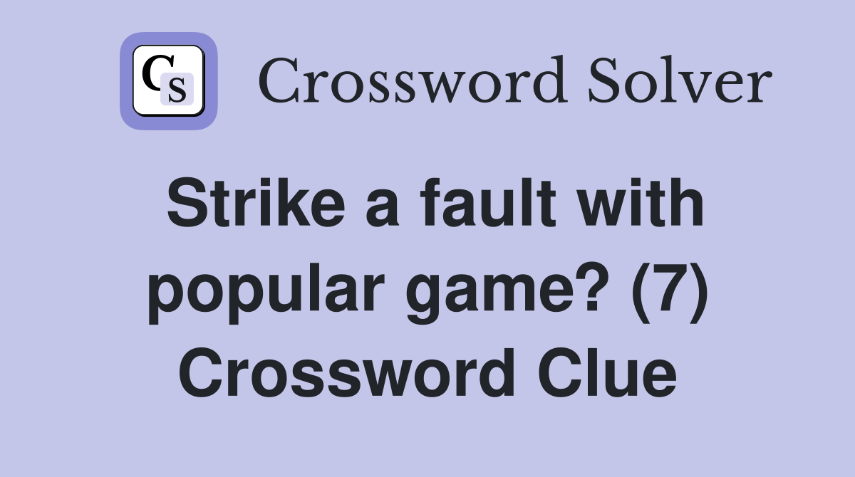 Strike a fault with popular game? (7) Crossword Clue