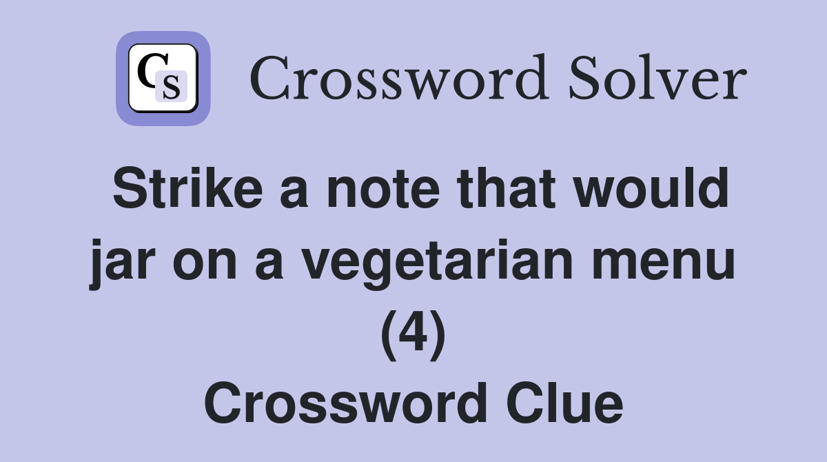 Strike a note that would jar on a vegetarian menu (4) Crossword Clue