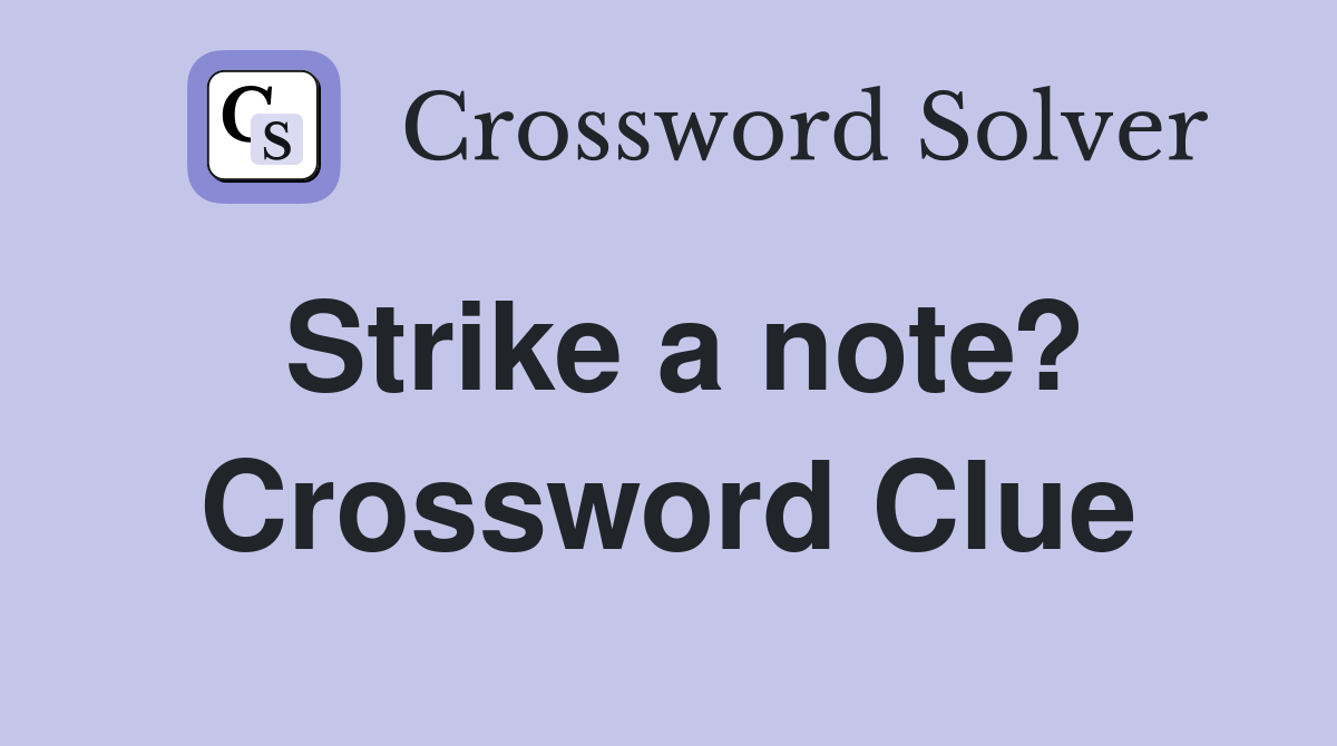 Strike a note? Crossword Clue