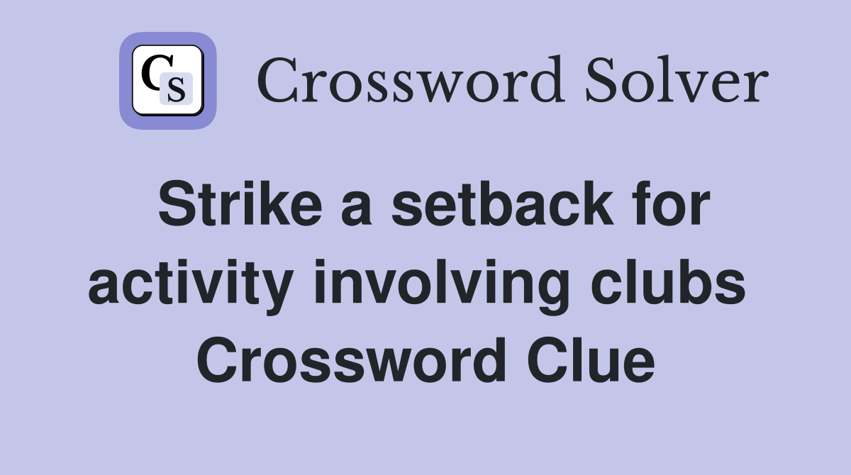 Strike a setback for activity involving clubs  Crossword Clue