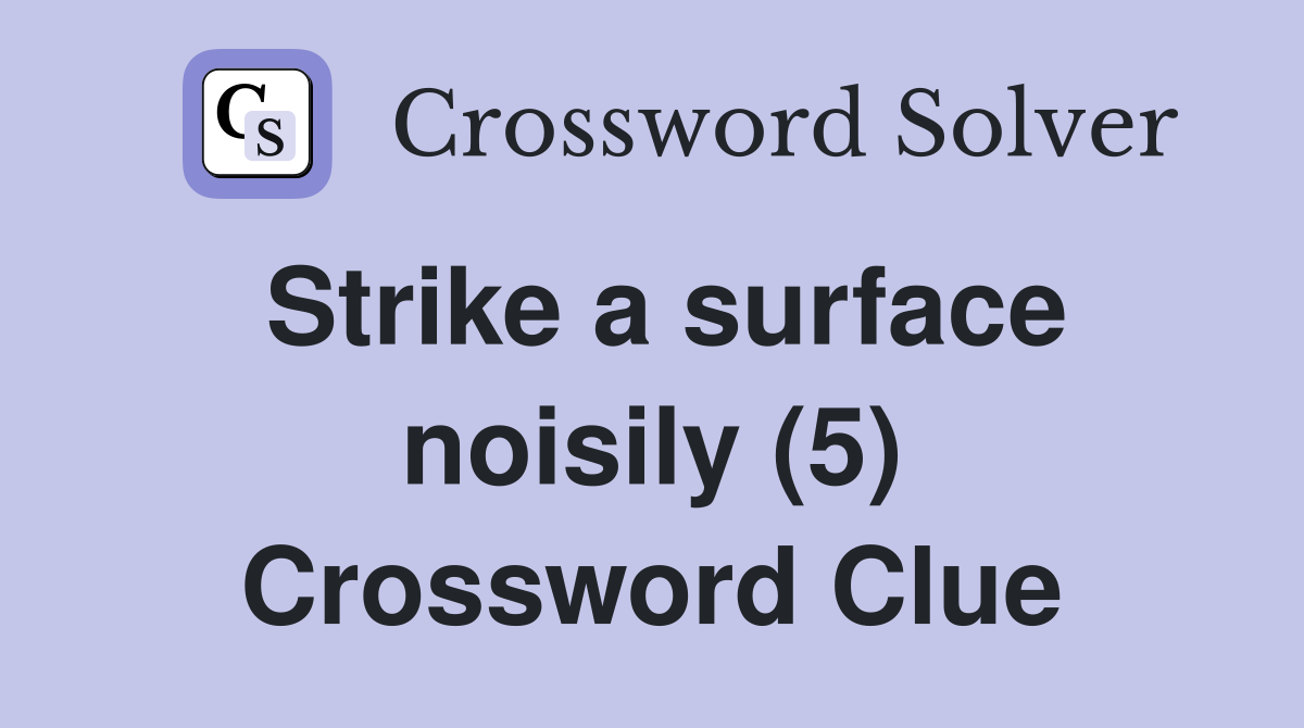 Strike a surface noisily (5) Crossword Clue