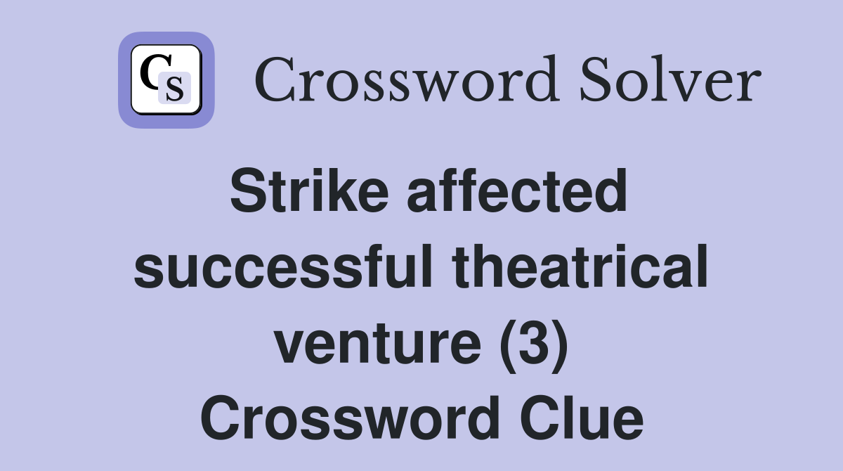 Strike affected successful theatrical venture (3) Crossword Clue