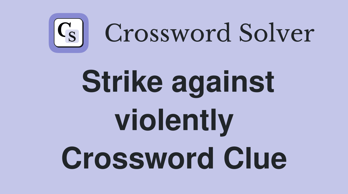 Strike against violently Crossword Clue