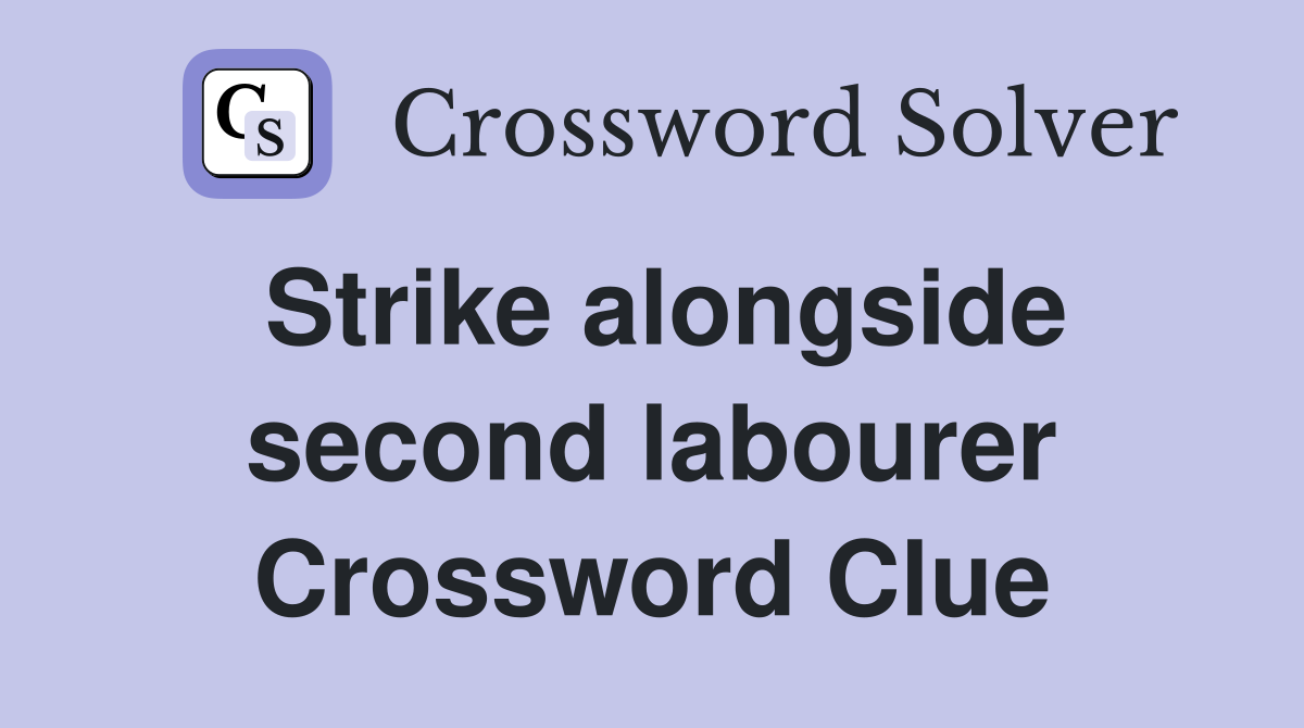 Strike alongside second labourer Crossword Clue