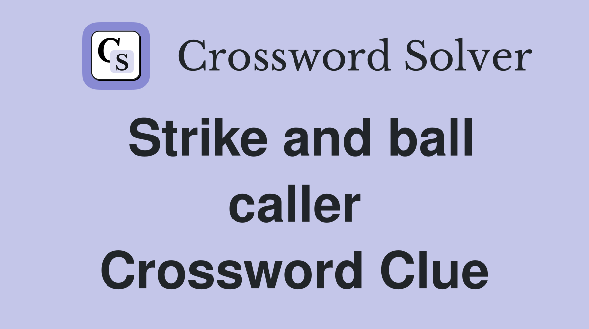 Strike and ball caller Crossword Clue