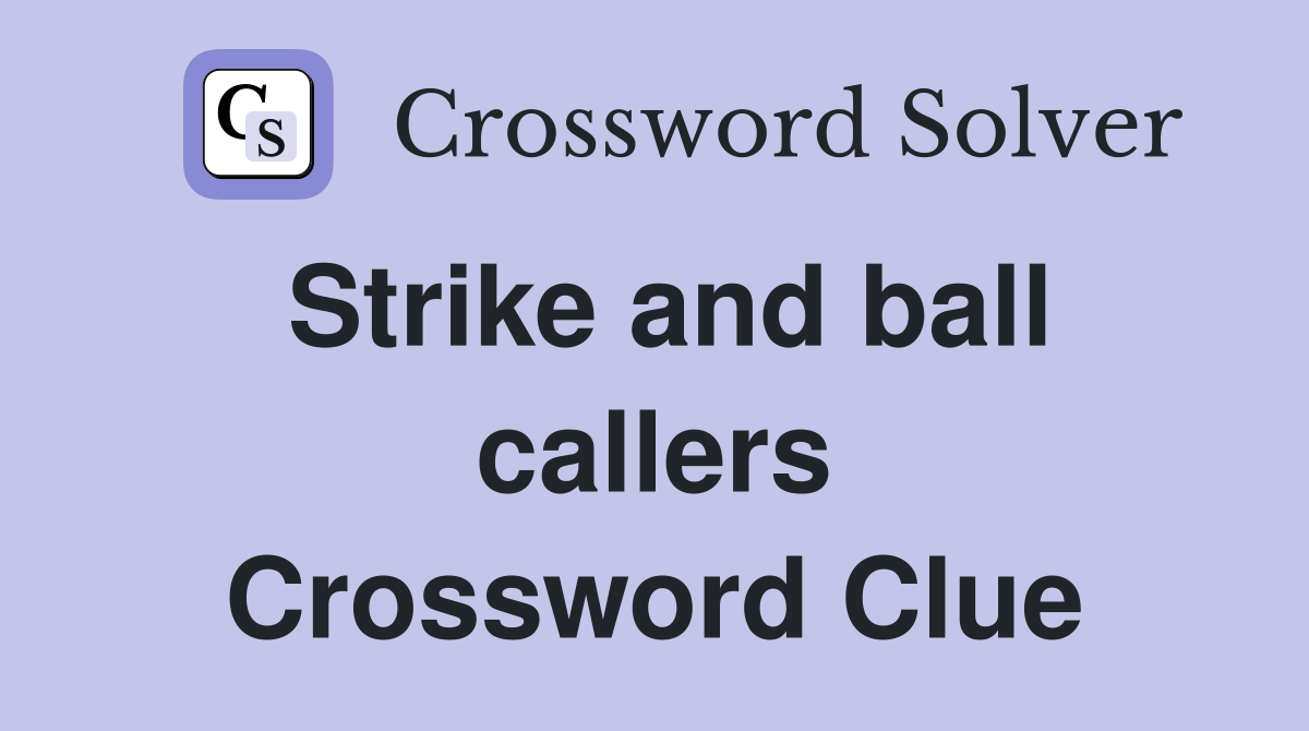 Strike and ball callers Crossword Clue