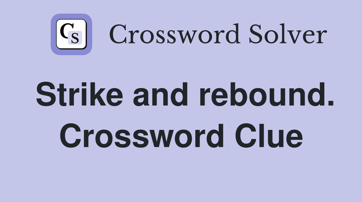 Strike and rebound. Crossword Clue