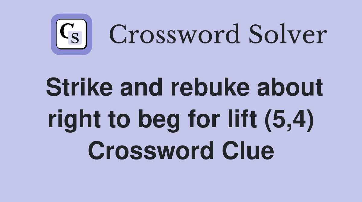 Strike and rebuke about right to beg for lift (5,4) Crossword Clue