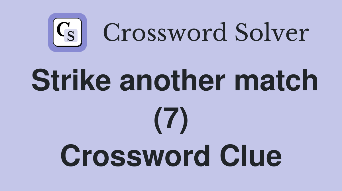 Strike another match (7) Crossword Clue