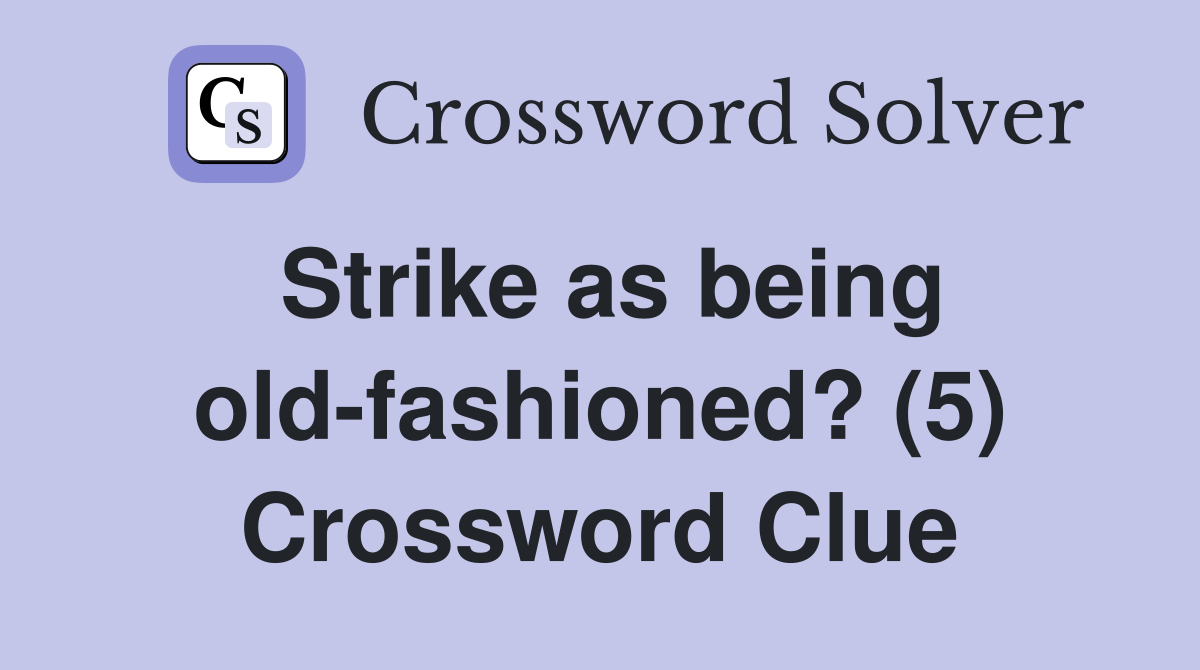 Strike as being old-fashioned? (5) Crossword Clue