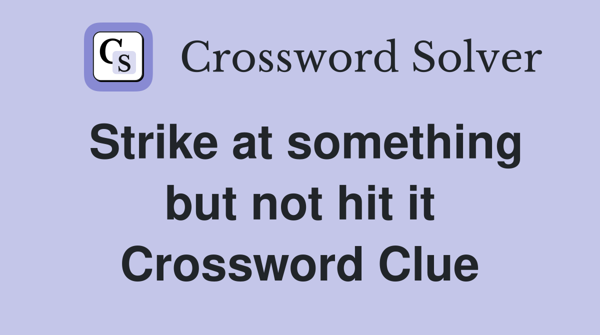 Strike at something but not hit it Crossword Clue