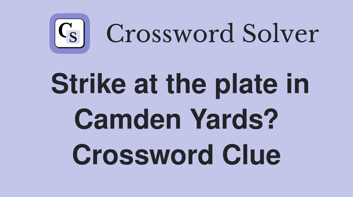 Strike at the plate in Camden Yards? Crossword Clue