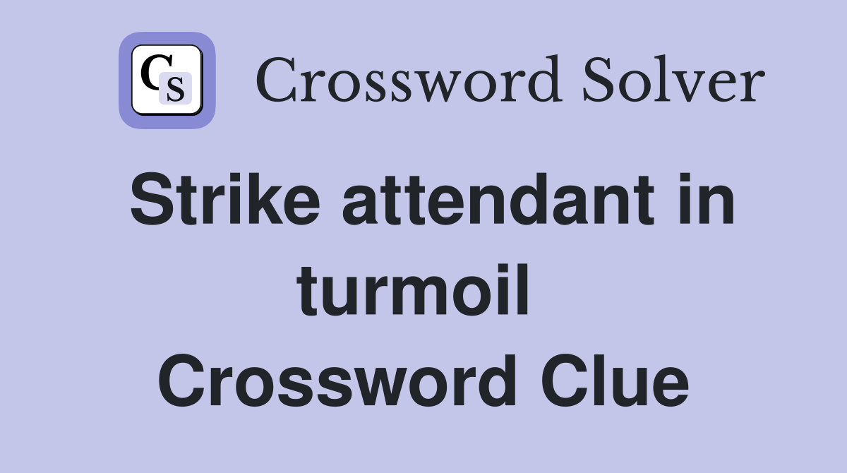 Strike attendant in turmoil  Crossword Clue