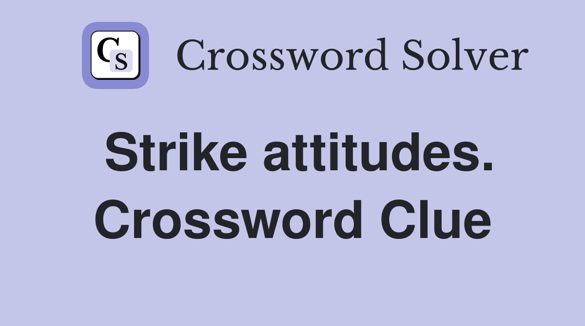Strike attitudes. Crossword Clue