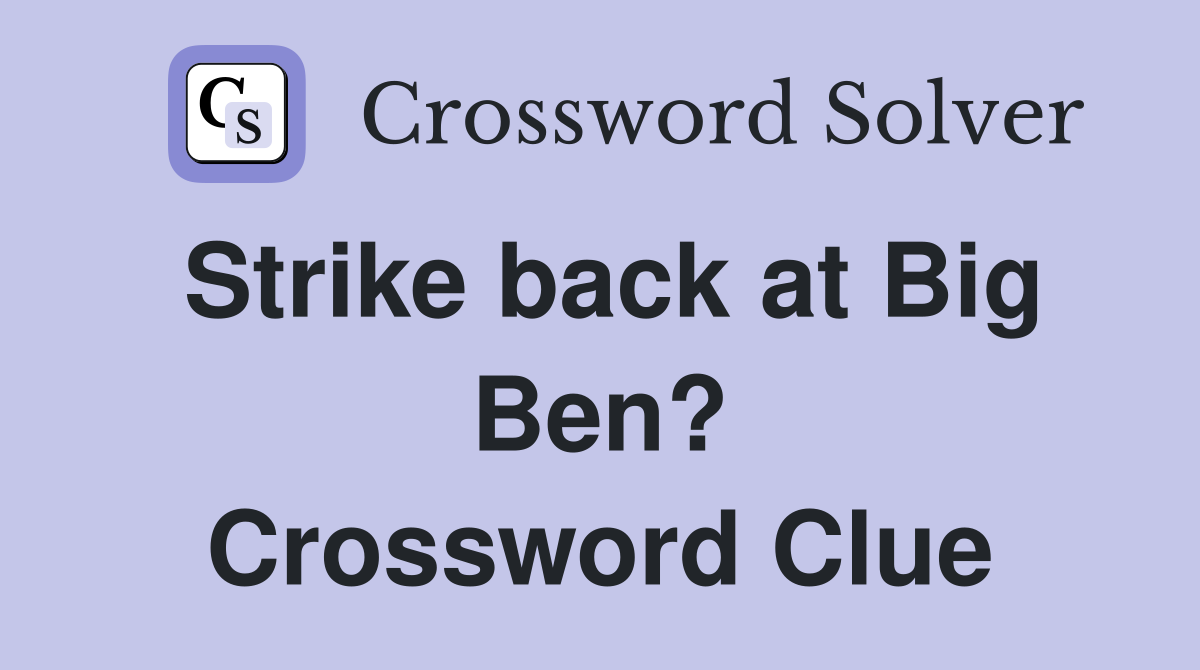 Strike back at Big Ben? Crossword Clue