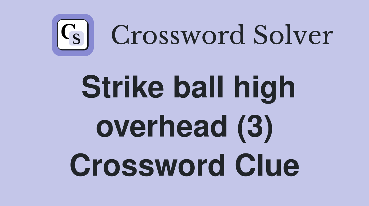Strike ball high overhead (3) Crossword Clue