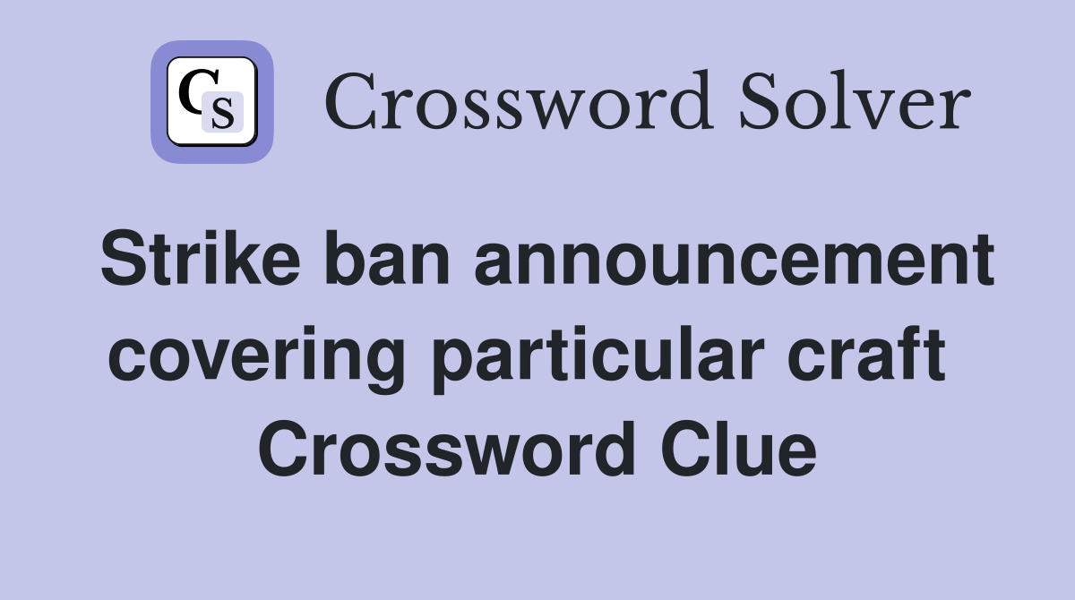 Strike ban announcement covering particular craft  Crossword Clue