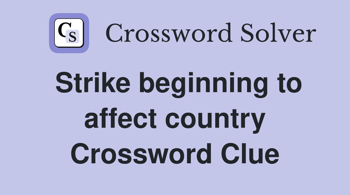 Strike beginning to affect country Crossword Clue