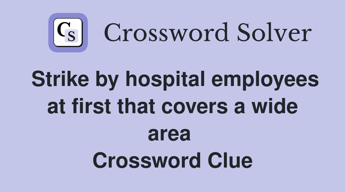 Strike by hospital employees at first that covers a wide area  Crossword Clue