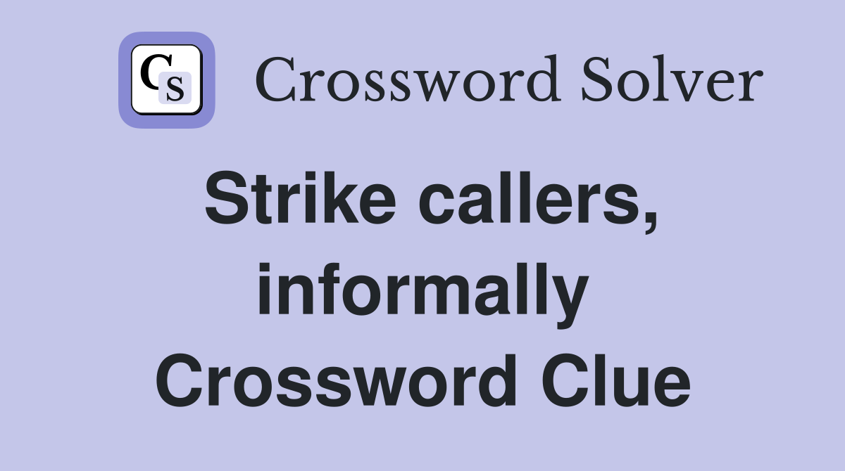 Strike callers, informally Crossword Clue