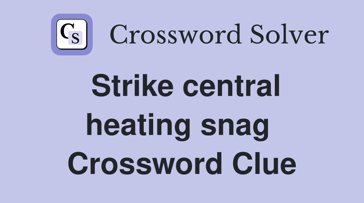 Strike central heating snag  Crossword Clue