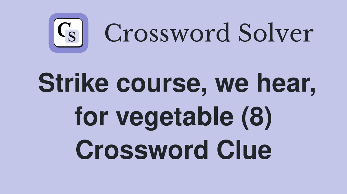 Strike course, we hear, for vegetable (8) Crossword Clue