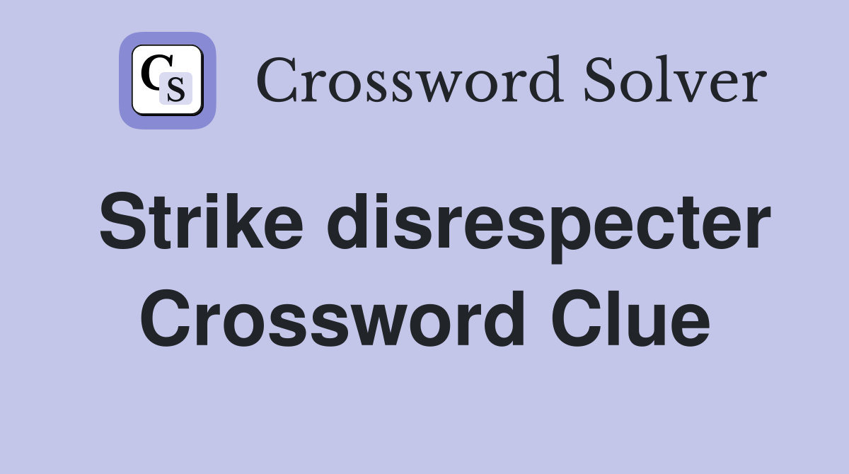Strike disrespecter Crossword Clue