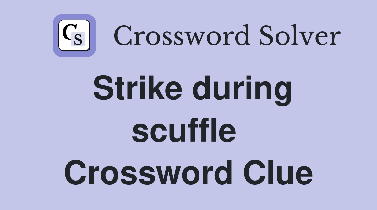 Strike during scuffle  Crossword Clue