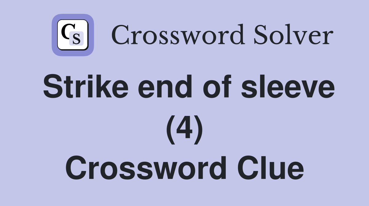 Strike end of sleeve (4) Crossword Clue