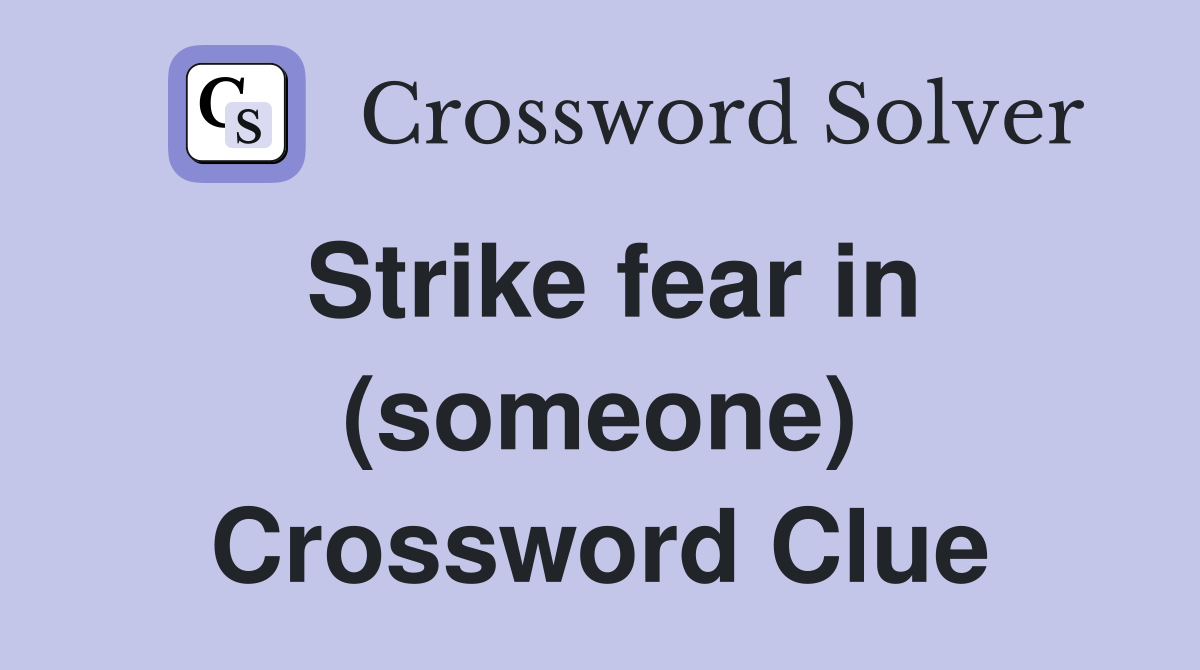 Strike fear in (someone) Crossword Clue