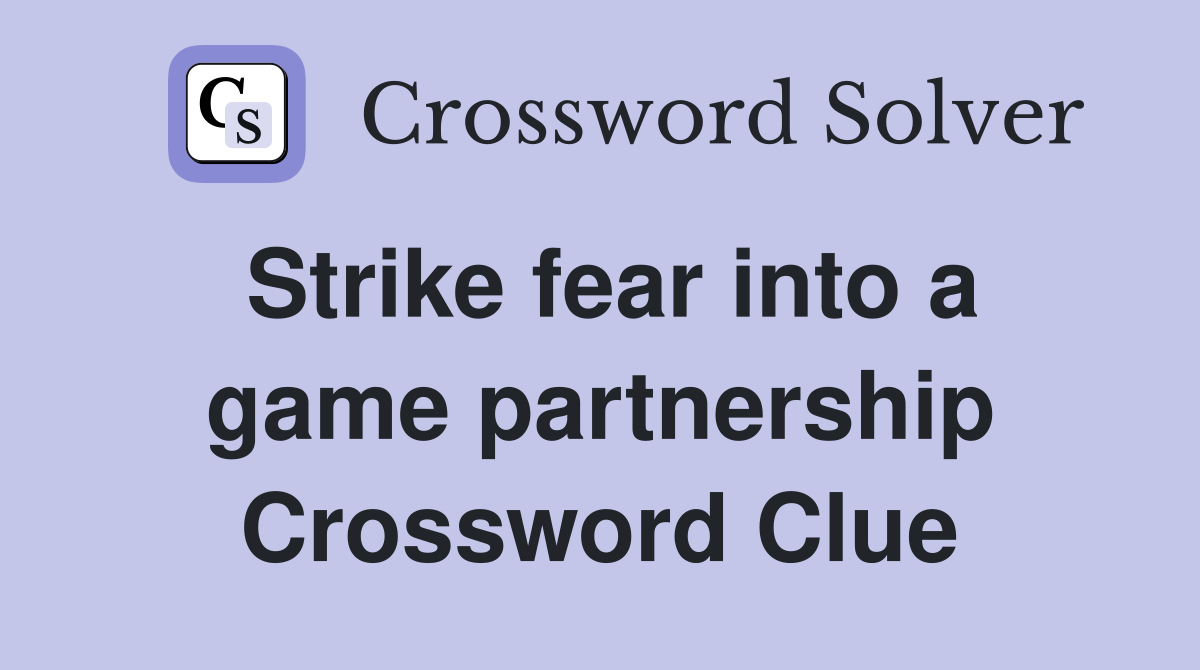 Strike fear into a game partnership Crossword Clue