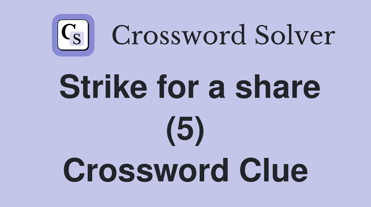 Strike for a share (5) Crossword Clue