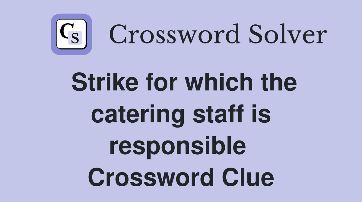 Strike for which the catering staff is responsible  Crossword Clue