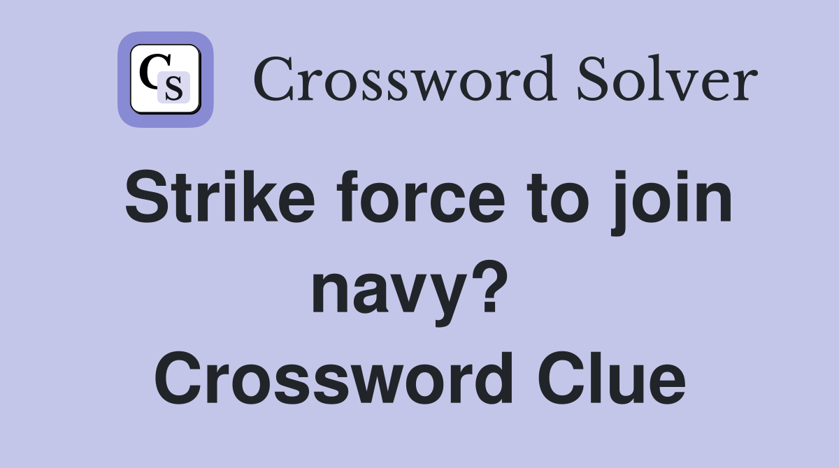 Strike force to join navy?  Crossword Clue