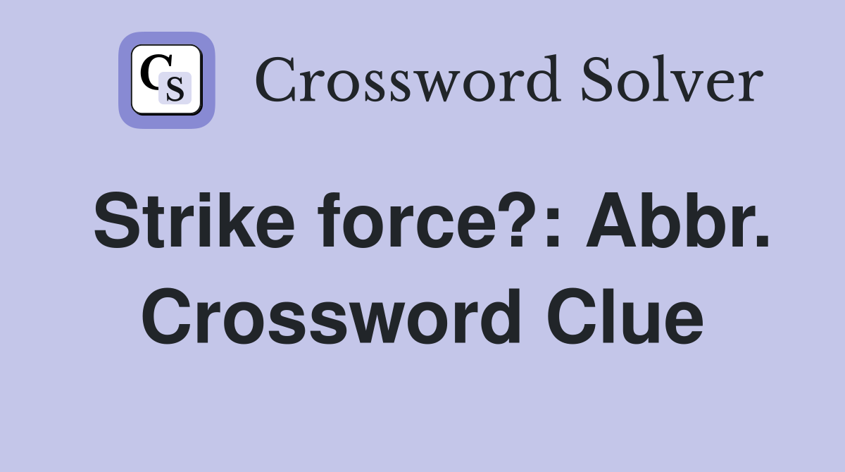 Strike force?: Abbr. Crossword Clue