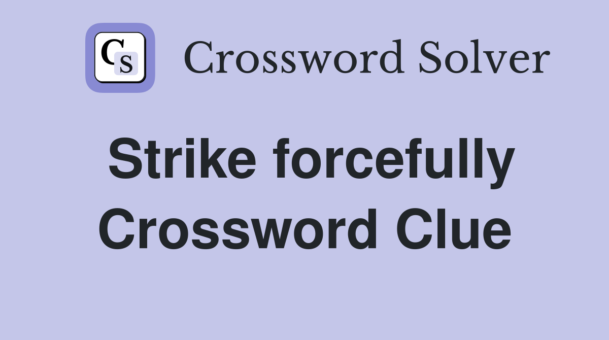 Strike forcefully Crossword Clue